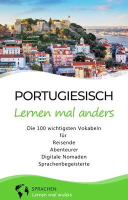 Alle Details zum Kinderbuch Portugiesisch lernen mal anders - Die 100 wichtigsten Vokabeln: Für Reisende, Abenteurer, Digitale Nomaden, Sprachenbegeisterte (Mit 100 Vokabeln um die Welt) und ähnlichen Büchern