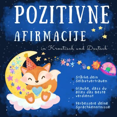 Alle Details zum Kinderbuch Positive Affirmationen für Kinder in Kroatisch und Deutsch: Kroatisch lernen für Anfänger, Kroatische Bücher die Kinder stark machen, Knjige za djecu na hrvatskom i njemačkom jeziku und ähnlichen Büchern