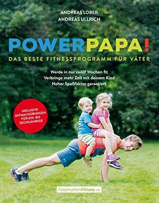 Alle Details zum Kinderbuch Powerpapa! (Power Papa!) - Das beste Fitnessprogramm für Väter - Bodyweight Training mit Kind - Fit in 12 Wochen mit kurzen, intensiven Workouts (FaszinationFitness) und ähnlichen Büchern