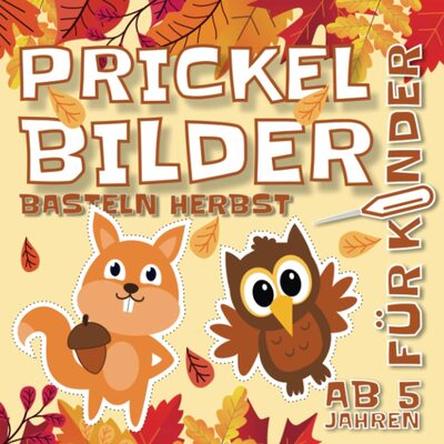 Alle Details zum Kinderbuch Prickelbilder Basteln Herbst: Bastelbuch für Kinder, Malen, Prickeln und Ausschneiden | Prickelset Vorlagen von Igel, Eule, Eichhörnchen, Fuchs | Prickelblock für Jungen und Mädchen ab 5 Jahren und ähnlichen Büchern