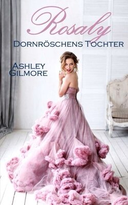Alle Details zum Kinderbuch Rosaly (Dornröschens Tochter): Princess in love 2 und ähnlichen Büchern