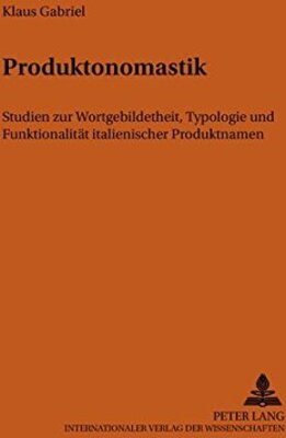 Produktonomastik: Studien zur Wortgebildetheit, Typologie und Funktionalität italienischer Produktnamen (Bonner romanistische Arbeiten, Band 84) bei Amazon bestellen