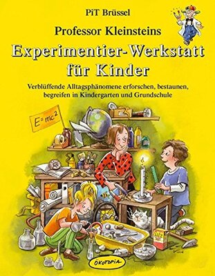 Alle Details zum Kinderbuch Professor Kleinsteins Experimentier-Werkstatt für Kinder: Verblüffende Alltagsphänomene erforschen, bestaunen, begreifen in Kindergarten, Grundschule und zu Hause und ähnlichen Büchern