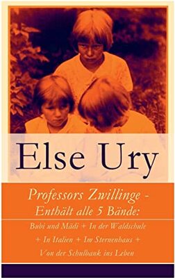 Professors Zwillinge - Enthält alle 5 Bände: Bubi und Mädi + In der Waldschule + In Italien + Im Sternenhaus + Von der Schulbank ins Leben bei Amazon bestellen