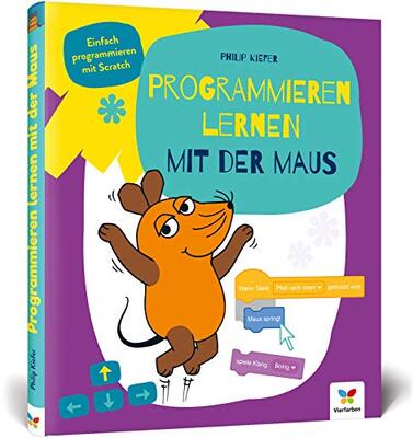 Alle Details zum Kinderbuch Programmieren lernen mit der Maus: Der Start in die Programmierung mit Scratch. Für Kinder ab 7 Jahren, kein Vorwissen nötig, komplett in Farbe und ähnlichen Büchern