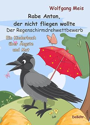 Alle Details zum Kinderbuch Rabe Anton, der nicht fliegen wollte - Der Regenschirmdrehwettbewerb - Ein Kinderbuch über Ängste und Mut und ähnlichen Büchern