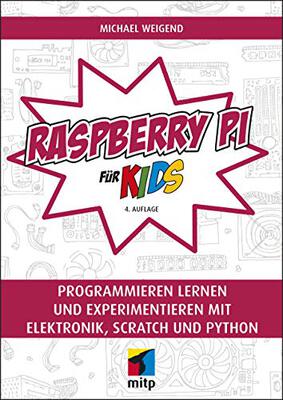 Alle Details zum Kinderbuch Raspberry Pi für Kids: Programmieren lernen und experimentieren mit Elektronik, Scratch und Python (mitp für Kids) und ähnlichen Büchern