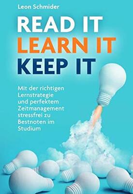 Alle Details zum Kinderbuch Read it, Learn it, Keep it - Mit der Richtigen Lernstrategie und perfektem Zeitmanagement Stressfrei zu Bestnoten. und ähnlichen Büchern