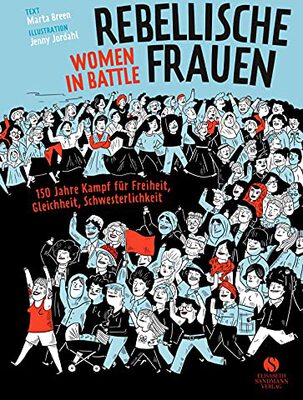 Alle Details zum Kinderbuch Rebellische Frauen - Women in Battle: 150 Jahre Kampf für Freiheit, Gleichheit, Schwesterlichkeit. Graphic Novel und ähnlichen Büchern