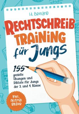 Alle Details zum Kinderbuch Rechtschreibtraining für Jungs: 155 gezielte Übungen und Diktate für Jungs der 3. und 4. Klasse und ähnlichen Büchern