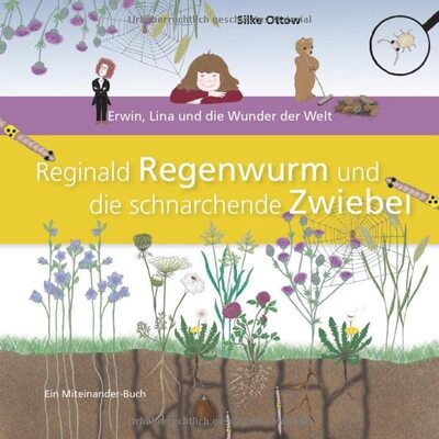 Alle Details zum Kinderbuch Reginald Regenwurm und die schnarchende Zwiebel: Erwin, LIna und die Wunder der Welt und ähnlichen Büchern