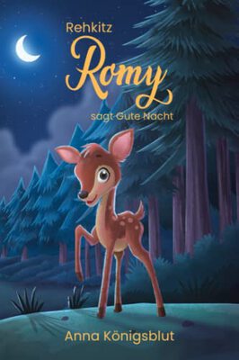 Alle Details zum Kinderbuch Rehkitz Romy sagt Gute Nacht: liebevolle 5- und 8-Minuten Gute-Nacht-Geschichten zum Vorlesen ab 3 Jahren und ähnlichen Büchern