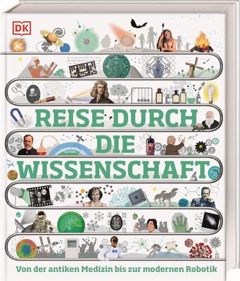 Alle Details zum Kinderbuch Reise durch die Wissenschaft: Von der antiken Medizin bis zur modernen Robotik. Das große Buch über die Geschichte der Wissenschaft. Für Kinder ab 10 Jahren (DK Zeitreise) und ähnlichen Büchern