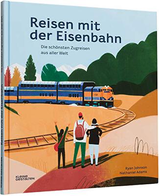 Alle Details zum Kinderbuch Reisen mit der Eisenbahn: Die schönsten Zugreisen aus aller Welt und ähnlichen Büchern