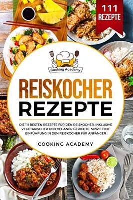 Alle Details zum Kinderbuch Reiskocher Rezepte: Die 111 besten Rezepte für den Reiskocher. Inklusive vegetarischer und veganer Gerichte, sowie eine Einführung in den Reiskocher für Anfänger. und ähnlichen Büchern