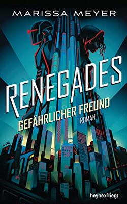 Alle Details zum Kinderbuch Renegades - Gefährlicher Freund: Roman (Renegades-Reihe, Band 1) und ähnlichen Büchern