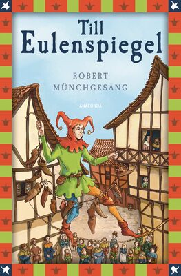 Alle Details zum Kinderbuch Robert Münchgesang, Till Eulenspiegel: Vollständige, ungekürzte Ausgabe (Anaconda Kinderbuchklassiker, Band 26) und ähnlichen Büchern