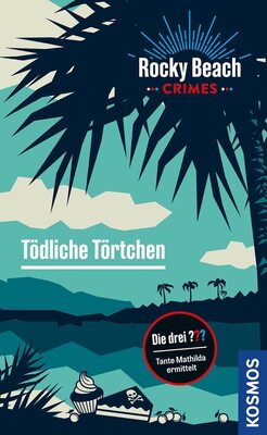 Alle Details zum Kinderbuch Rocky Beach Crimes. Tödliche Törtchen: Tante Mathilda ermittelt und ähnlichen Büchern