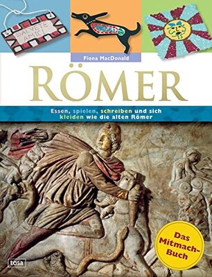 Alle Details zum Kinderbuch Römer: Das Mitmach-Buch: Essen, spielen, schreiben und sich kleiden wie die alten Römer und ähnlichen Büchern