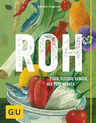 Alle Details zum Kinderbuch ROH: Fisch, Fleisch, Gemüse: Der pure Genuss (GU Themenkochbuch) und ähnlichen Büchern