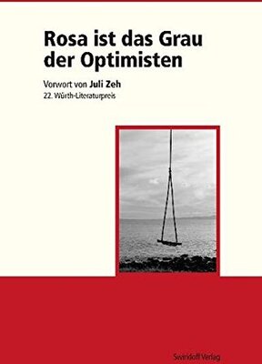 Rosa ist das Grau der Optimisten: Vorwort von Juli Zeh 22. Würth-Literaturpreis bei Amazon bestellen