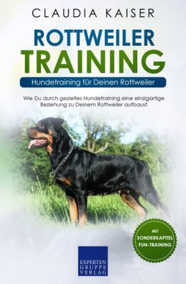 Alle Details zum Kinderbuch Rottweiler Training - Hundetraining für Deinen Rottweiler: Wie Du durch gezieltes Hundetraining eine einzigartige Beziehung zu Deinem Hund aufbaust und ähnlichen Büchern