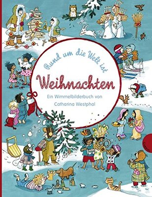 Alle Details zum Kinderbuch Rund um die Welt ist Weihnachten, Ein Wimmelbilderbuch von Catharina Westphal und ähnlichen Büchern