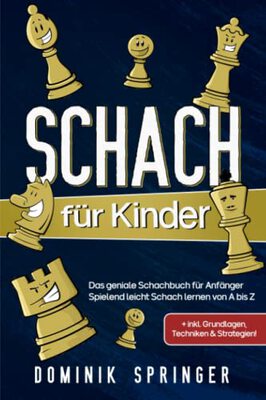 Schach für Kinder: Das geniale Schachbuch für Anfänger - Spielend leicht Schach lernen von A bis Z +inkl. Grundlagen, Techniken & Strategien! bei Amazon bestellen