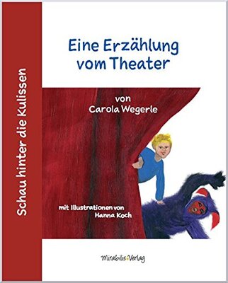 Alle Details zum Kinderbuch Schau hinter die Kulissen: Eine Erzählung vom Theater und ähnlichen Büchern