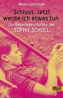 Alle Details zum Kinderbuch Schluss. Jetzt werde ich etwas tun: Die Lebensgeschichte der Sophie Scholl (Beltz & Gelberg - Biographie) und ähnlichen Büchern