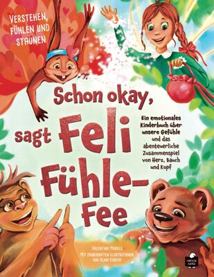 Alle Details zum Kinderbuch Schon okay, sagt Feli Fühle-Fee – Ein emotionales Kinderbuch über unsere Gefühle und das abenteuerliche Zusammenspiel von Herz, Bauch und Kopf – Verstehen, fühlen und staunen und ähnlichen Büchern