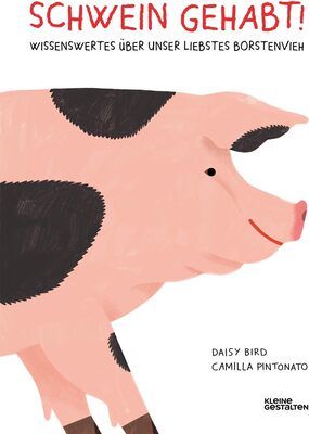 Alle Details zum Kinderbuch Schwein gehabt!: Wissenswertes über unser liebstes Borstenvieh und ähnlichen Büchern