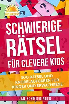 Alle Details zum Kinderbuch Schwierige Rätsel für Clevere Kids: 300 RÄTSEL UND KNOBELAUFGABEN FÜR KINDER UND ERWACHSENE und ähnlichen Büchern