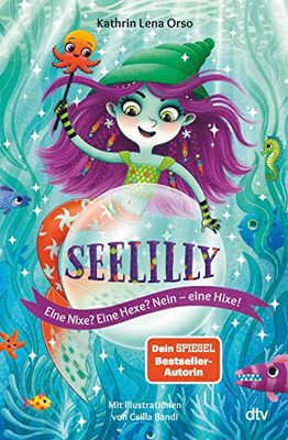 Alle Details zum Kinderbuch Seelilly – Eine Nixe? Eine Hexe? Nein, eine Hixe!: Bezauberndes Unterwasser-Abenteuer ab 7 (Die Seelilly-Reihe, Band 1) und ähnlichen Büchern
