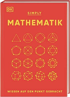 Alle Details zum Kinderbuch SIMPLY. Mathematik: Wissen auf den Punkt gebracht. Visuelles Nachschlagewerk zu 90 mathematischen Schlüsselkonzepten und ähnlichen Büchern