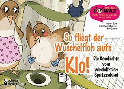 Alle Details zum Kinderbuch So fliegt der Wuschelfloh aufs Klo! Die Geschichte vom windelfreien Spatzenkind (SOWAS!) und ähnlichen Büchern