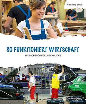 Alle Details zum Kinderbuch Wirtschaft - So funktioniert Wirtschaft - Ein Sachbuch für Jugendliche und ähnlichen Büchern
