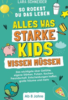 Alle Details zum Kinderbuch So rockst du das Leben! Alles, was starke Kids wissen müssen: Das wichtigste über Gefühle, eigene Stärken, Putzen, Kochen, Freundschaft, Entscheidungen treffen, große Träume und mehr | Ab 8 Jahren und ähnlichen Büchern