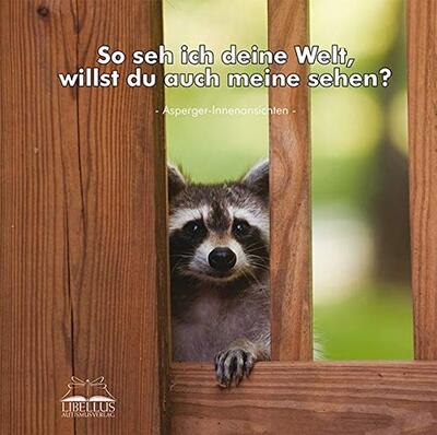 Alle Details zum Kinderbuch So seh ich deine Welt, willst du auch meine sehen?: Asperger Innenansichten und ähnlichen Büchern