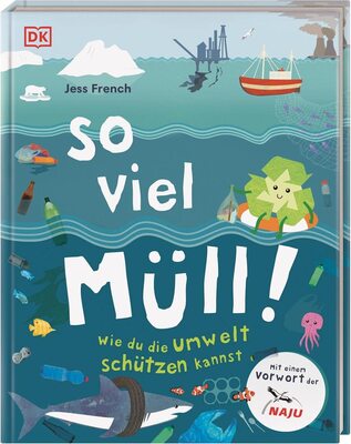 Alle Details zum Kinderbuch So viel Müll!: Wie du die Umwelt schützen kannst. Mit einem Vorwort der NAJU (Naturschutzjugend im NABU) und ähnlichen Büchern