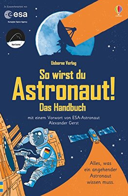So wirst du Astronaut! Das Handbuch: mit Vorwort von ESA-Astronaut Alexander Gerst bei Amazon bestellen