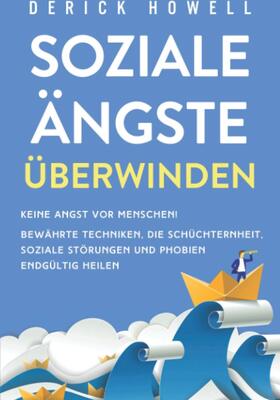 Alle Details zum Kinderbuch Soziale Ängste überwinden: Keine Angst vor Menschen! Bewährte Techniken, die Schüchternheit, soziale Störungen und Phobien endgültig heilen und ähnlichen Büchern