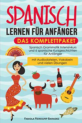 Alle Details zum Kinderbuch Spanisch lernen für Anfänger – das Komplettpaket: Spanisch Grammatik Intensivkurs und 6 spanische Kurzgeschichten für Anfänger (mit Audiodateien, Vokabeln und vielen Übungen) und ähnlichen Büchern