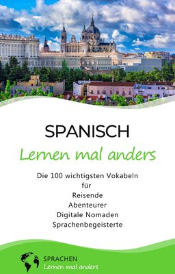 Spanisch lernen mal anders - Die 100 wichtigsten Vokabeln: Für Reisende, Abenteurer, Digitale Nomaden, Sprachenbegeisterte (Mit 100 Vokabeln um die Welt) bei Amazon bestellen