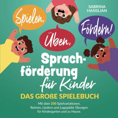 Alle Details zum Kinderbuch Spielen, Üben, Fördern! Sprachförderung für Kinder: Das große Spielebuch mit über 250 Spielvariationen, Reimen, Liedern und Logopädie Übungen für Kindergarten und zu Hause. und ähnlichen Büchern