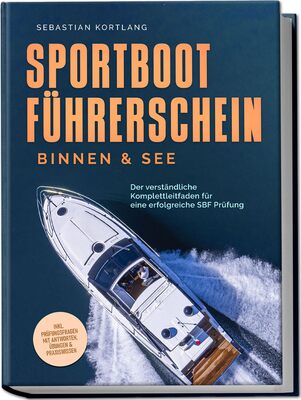 Sportbootführerschein Binnen & See: Der verständliche Komplettleitfaden für eine erfolgreiche SBF Prüfung - inkl. Prüfungsfragen mit Antworten, Übungen & Praxiswissen bei Amazon bestellen