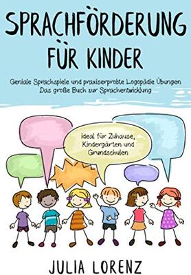 SPRACHFÖRDERUNG FÜR KINDER: Geniale Sprachspiele und praxiserprobte Logopädie Übungen - Das große Buch zur Sprachentwicklung ideal für Zuhause, Kindergärten und Grundschulen bei Amazon bestellen