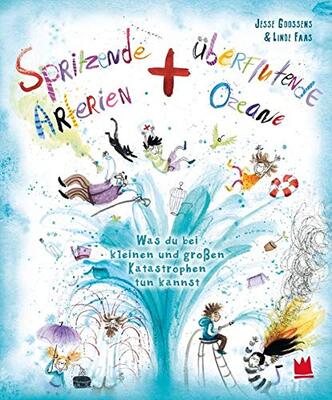 Alle Details zum Kinderbuch Spritzende Arterien und überflutende Ozeane: Was Du bei kleinen und großen Katastrophen tun kannst und ähnlichen Büchern