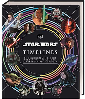 Star Wars Timelines: Die Geschichte von der Zeit vor der Hohen Republik bis zum Ende der Ersten Ordnung bei Amazon bestellen