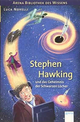 Alle Details zum Kinderbuch Stephen Hawking und das Geheimnis der Schwarzen Löcher: Arena Bibliothek des Wissens. Lebendige Biografien und ähnlichen Büchern